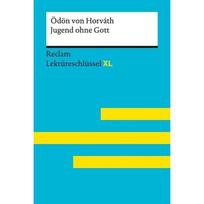 Jugend ohne Gott von Ödön von Horváth: Lektüreschlüssel mit Inhaltsangabe, Interpretation, Prüfungsaufgaben mit Lösungen, Lernglossar. (Reclam,