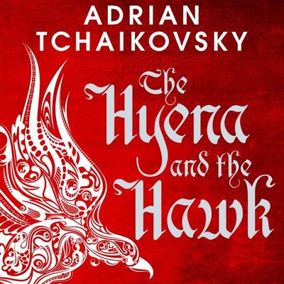 The Hyena and the Hawk - Adrian Tchaikovsky, Audio, 9781509882151