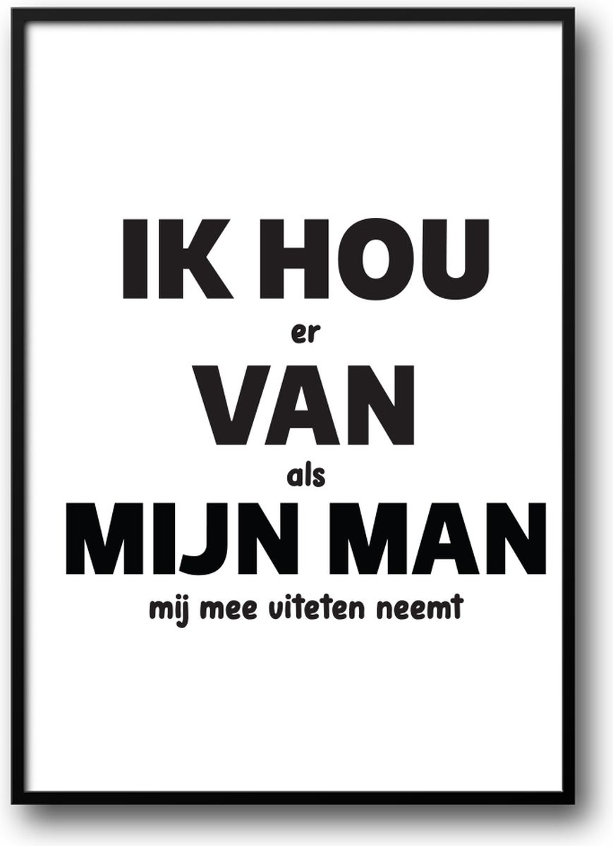 Grappige poster IK HOU er VAN als MIJN MAN mij mee uiteten neemt met fotolijst en glas, 40 x 50 cm
