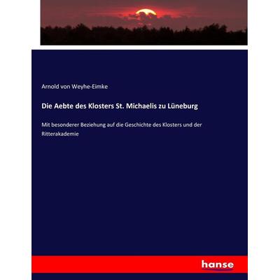 Die Aebte des Klosters St. Michaelis zu Lüneburg, Taschenbuch von Arnold Weyhe-Eimke, Hansebooks, 978-3-7433-7392-1