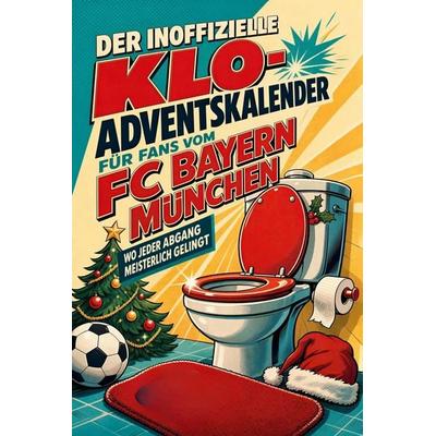 Der inoffizielle Klo-Adventskalender für Fans vom FC Bayern München, Taschenbuch von Lina Schmied, Tiptop, 978-3-696-11174-8