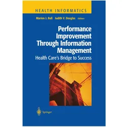 Performance Improvement Through Information Management, Fachbücher von Marion J. Ball, Judith V. Douglas