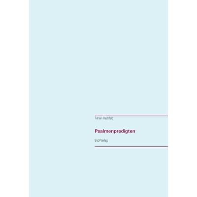 Psalmenpredigten, Taschenbuch von Tilman Hachfeld, BoD – Books on Demand, 978-3-7431-8078-9