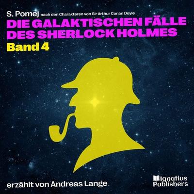 Die galaktischen Fälle des Sherlock Holmes (Band 4) - Arthur Conan Doyle,S. Pomej, Audio, 9783991717720