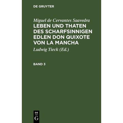Leben und Thaten des scharfsinnigen Edlen Don Quixote von la Mancha. Band 3, Gebundene Ausgabe von Miguel de Cervantes Saavedra, De Gruyter,