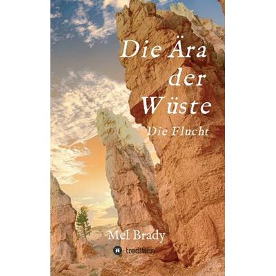 Die Ära der Wüste, Taschenbuch von Mel Brady, Tredition, 978-3-347-09285-3