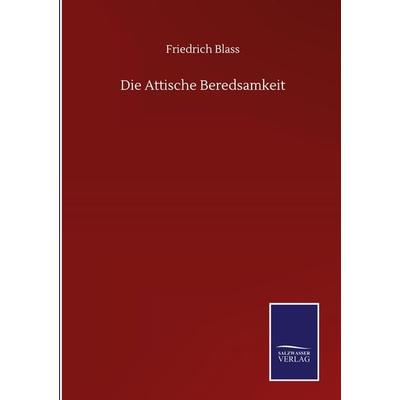 Die Attische Beredsamkeit, Gebundene Ausgabe von Friedrich Blass, BoD - Books on Demand, 978-3-7525-1313-4