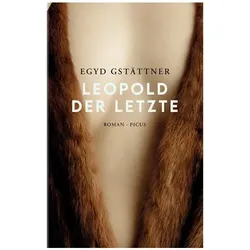 Leopold der Letzte, Belletristik von Egyd Gstättner