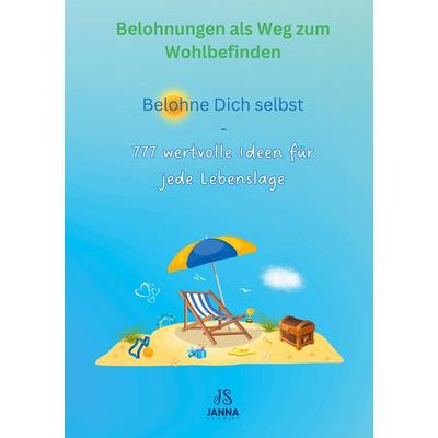 Belohne Dich selbst - 777 wertvolle Ideen zur Selbstbelohnung - Belohnungen als Weg zum Wohlbefinden, Taschenbuch von Janna Schmidt, BoD – Books on
