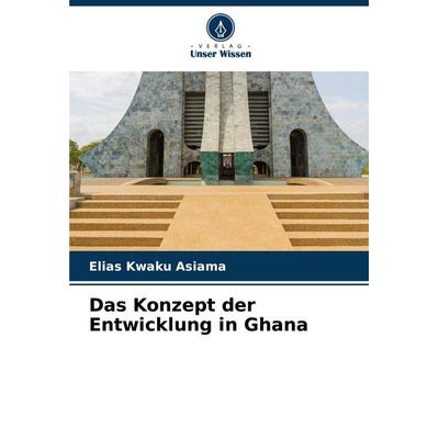 Das Konzept der Entwicklung in Ghana, Taschenbuch von Elias Kwaku Asiama, Verlag Unser Wissen, 978-620-8-28865-5