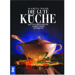 Die gute Küche, Ratgeber von Ewald Plachutta, Renate Wagner, Christoph Wagner