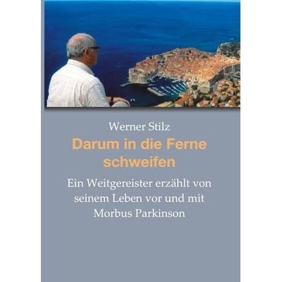 Darum in die Ferne schweifen, Gebundene Ausgabe von Werner Stilz, Tredition, 978-3-947694-08-2