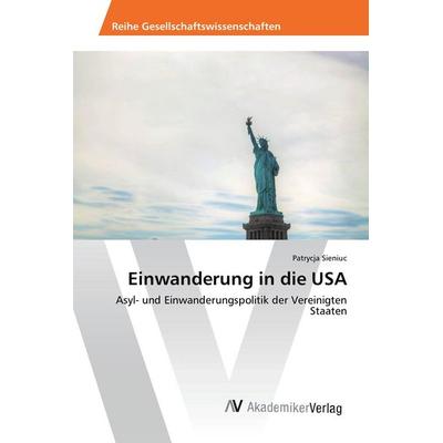 Einwanderung in die USA, Taschenbuch von Patrycja Sieniuc, AV Akademikerverlag, 978-3-639-87387-0