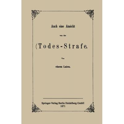 Auch eine Ansicht von der Todes-Strafe, Taschenbuch von NA einem Laien, Springer Berlin, 978-3-662-40834-6