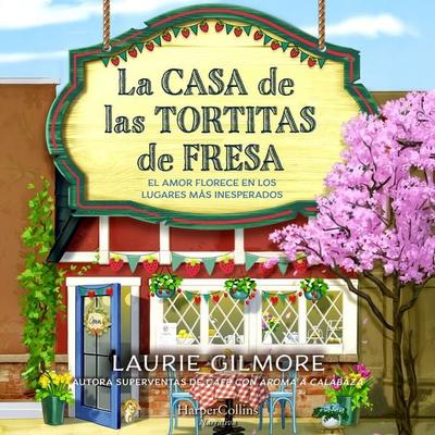 La Casa de las Tortitas de Fresa - Laurie Gilmore, Audio, 9788410646759
