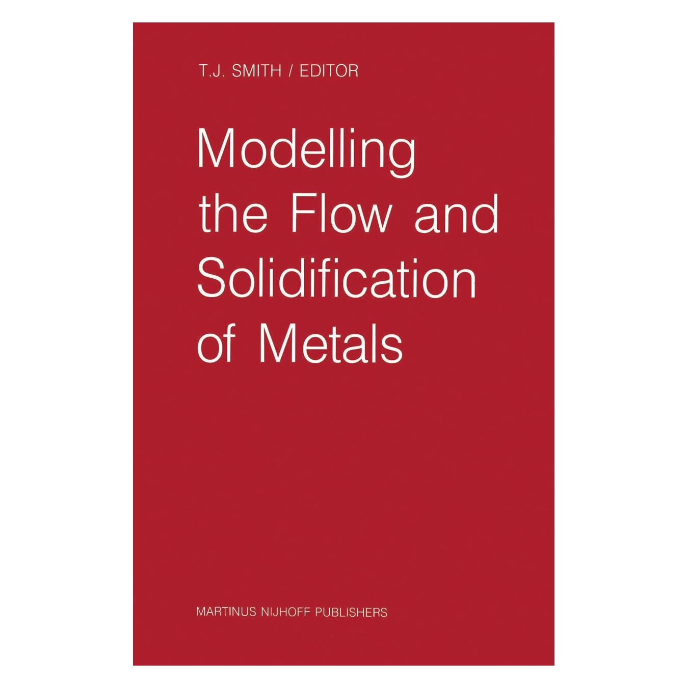 Springer Modelling the Flow and Solidification of Metals (Englisch, Hardcover, T. J. Smith) (9789024735266)