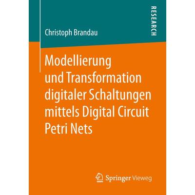 Modellierung und Transformation digitaler Schaltungen mittels Digital Circuit Petri Nets, Taschenbuch von Christoph Brandau, Springer Fachmedien