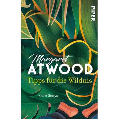 Tipps für die Wildnis, Taschenbuch von Margaret Atwood, Piper Taschenbuch, 978-3-492-31343-8