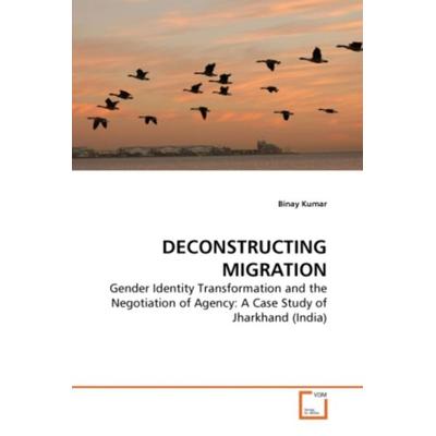 Kumar, B: Deconstructing Migration, Taschenbuch von Binay Kumar, VDM, 978-3-639-26756-3