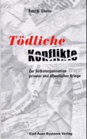 Simon, Fritz B. - Tödliche Konflikte. Zur Selbstorganisation privater und öffentlicher Kriege - Preis vom 09.10.2026 07:28:09 h