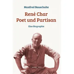 René Char - Poet und Partisan, Biografien von Manfred Bauschulte