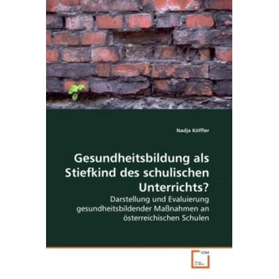 Köffler, N: Gesundheitsbildung als Stiefkind des schulischen, Taschenbuch von Nadja Köffler, VDM, 978-3-639-27018-1