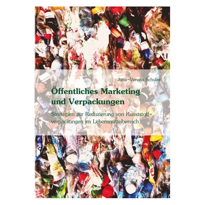 Diplomica Öffentliches Marketing zur Vermeidung von Kunststoffverpackungen im Lebensmittelbereich (Deutsch, Softcover, Jutta-Verena Schulze) (7285250)