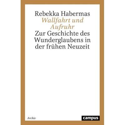 Wallfahrt und Aufruhr, Taschenbuch von Rebekka Habermas, Campus, 978-3-593-34570-3