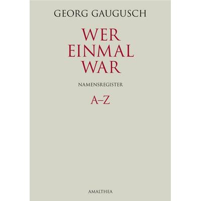 Wer einmal war. Namensregister, Gebundene Ausgabe von Georg Gaugusch, Amalthea Signum, 978-3-99050-258-7