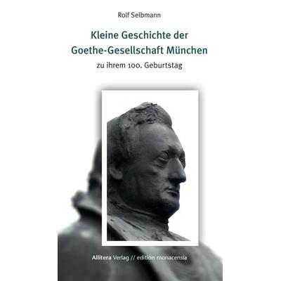 Kleine Geschichte der Goethe-Gesellschaft München, Gebundene Ausgabe von Rolf Selbmann, Buch & media, 978-3-86906-908-1