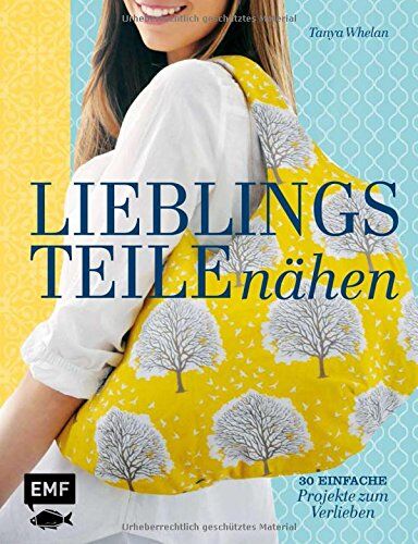 Tanya Whelan - Lieblingsteile nähen: 30 einfache Projekte zum Verlieben - Preis vom 15.10.2026 23:06:25 h