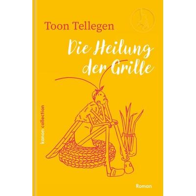 Die Heilung der Grille, Gebundene Ausgabe von Toon Tellegen, Kanon Verlag Berlin, 978-3-9856812-0-4