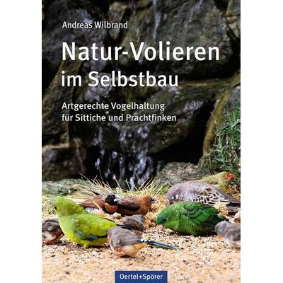 Natur-Volieren im Selbstbau, Gebundene Ausgabe von Andreas Wilbrand, Oertel u. Spörer, 978-3-88627-568-7