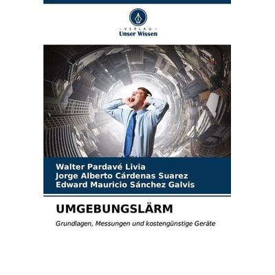 Umgebungslärm, Taschenbuch von Walter Pardavé Livia,Jorge Alberto Cárdenas Suarez,Edward Mauricio Sánchez Galvis, Verlag Unser Wissen,