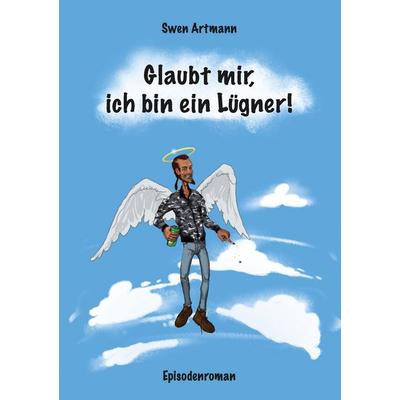 Glaubt mir, ich bin ein Lügner!, Taschenbuch von Swen Artmann, BoD – Books on Demand, 978-3-7322-8467-2