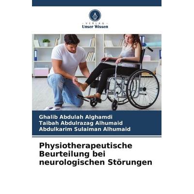 Physiotherapeutische Beurteilung bei neurologischen Störungen, Taschenbuch von Ghalib Abdulah Alghamdi,Taibah Abdulrazag Alhumaid,Abdulkarim Sulaiman
