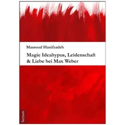 Magie Idealtypus, Leidenschaft & Liebe bei Max Weber, Fachbücher von Massoud Hanifzadeh