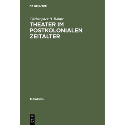Theater im postkolonialen Zeitalter, Gebundene Ausgabe von Christopher B. Balme, De Gruyter, 978-3-484-66013-7