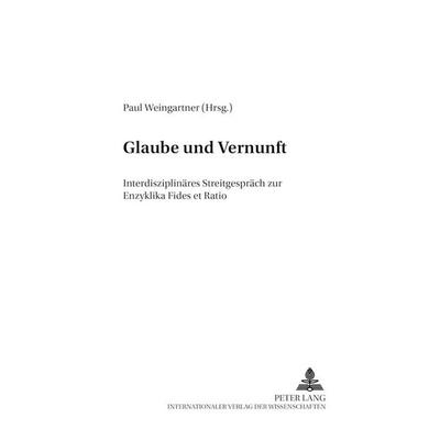 Glaube und Vernunft, Taschenbuch von , Peter Lang GmbH, Internationaler Verlag der Wissenschaften, 978-3-631-50723-0