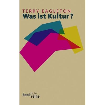 Was ist Kultur?, Taschenbuch von Terry Eagleton, C.H. Beck, 978-3-406-59227-0