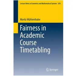 Fairness in Academic Course Timetabling, Fachbücher von Moritz Mühlenthaler