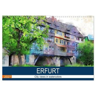 Erfurt - City views in watercolors (Wall Calendar 2027 DIN A3 landscape), CALVENDO 12 Month Wall Calendar