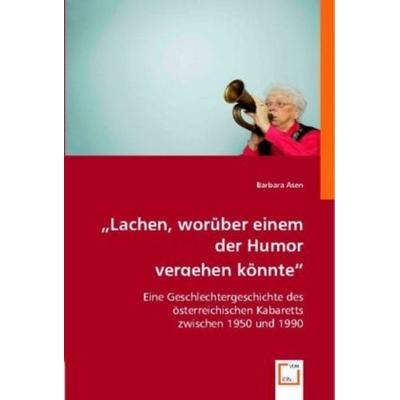 Asen, B: 'Lachen; worüber einem der Humor vergehen könnte'; Taschenbuch von Barbara Asen, VDM, 978-3-8364-7147-3