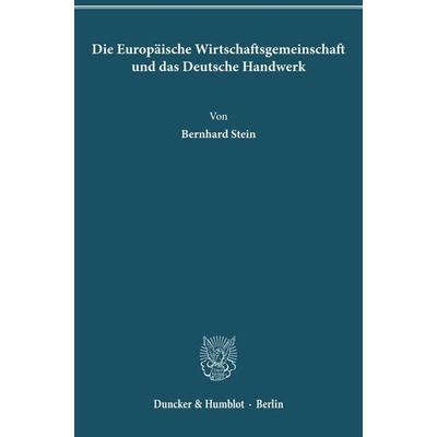 Die Europäische Wirtschaftsgemeinschaft und das Deutsche Handwerk., Taschenbuch von Bernhard Stein, Duncker & Humblot, 978-3-428-01459-0