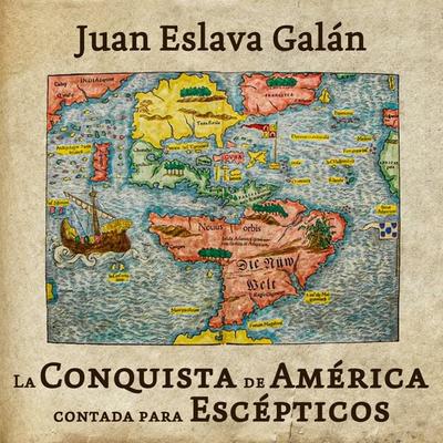 La conquista de América contada para escépticos - Juan Eslava Galán, Audio, 9789152127100