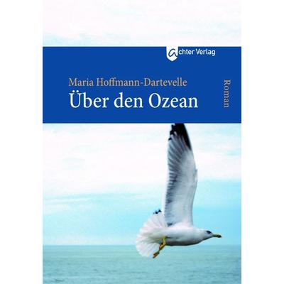Über den Ozean, Gebundene Ausgabe von Maria Hoffmann-Dartevelle, Achter Verlag, 978-3-948028-16-9