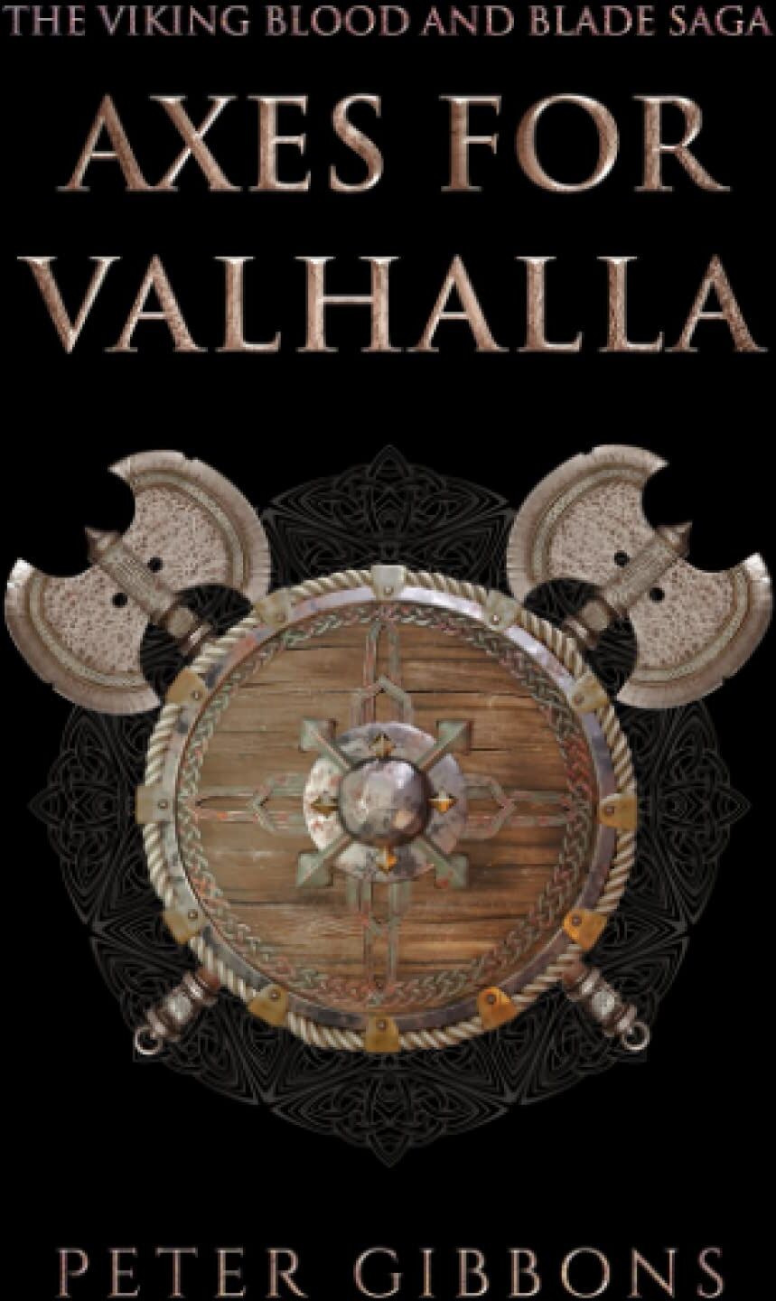 Peter Gibbons - Axes for Valhalla: The third book in the Viking Blood and Blade Saga - Preis vom 05.10.2026 03:47:11 h