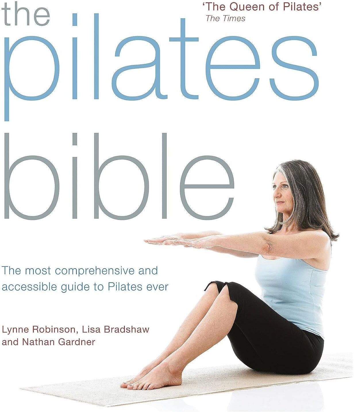 Kyle Books The Pilates Bible by Lynne Robinson, Lisa Bradshaw the most comprehensive and accessible guide to Pilates ever