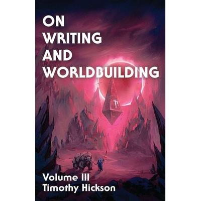 On Writing and Worldbuilding, Taschenbuch von Timothy Hickson, Tim Hickson, 978-0-473-69404-3