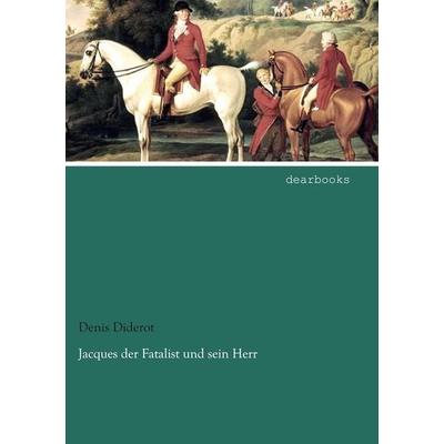 Jacques der Fatalist und sein Herr, Taschenbuch von Denis Diderot, Dearbooks, 978-3-95455-877-3